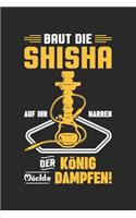 Baut Die Shisha Auf Ihr Narren Der König Möchte Dampfen!
