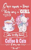 Once Upon A Time There Was A Girl Who Loved Coffee and Cats It Was Me The End