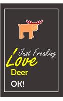 I Just Freaking Love Deer, OK !: Notebook And Journal Gift - 120 pages Blank Lined Journal Notebook Planner