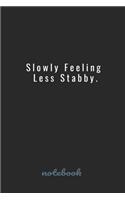 Slowly Feeling Less Stabby.: Blank Lined notebook