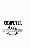 Computer By Day World's Best Mom By Night