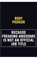 Body Piercer Because Freaking Awesome Is Not An Official Job Title: Motivational Career Pride Quote 6x9 Blank Lined Job Inspirational Notebook Journal