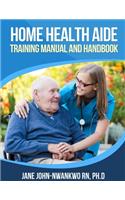 Home Health Aide Training Manual and Handbook