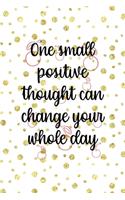 One Small Positive Thought Can change your Whole Day