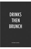 Drinks Then Brunch: A 6x9 Inch Journal Notebook Diary With A Bold Text Font Slogan On A Matte Cover and 120 Blank Lined Pages
