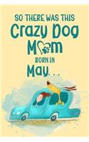 So There Was This Crazy Dog Mom Born in May