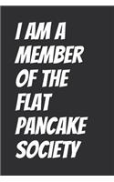 I Am A Member Of The Flat Pancake Society: Blank Lined Notebook