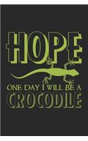 Hope. One day I will be a crocodile