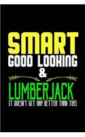 Smart, good looking & lumberjack. it doesn't get any better than this: Notebook - Journal - Diary - 110 Lined pages - 6 x 9 in - 15.24 x 22.86 cm - Doodle Book - Funny Great Gift