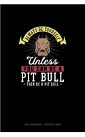 Always Be Yourself Unless You Can Be A Pit Bull Then Be A Pit Bull: Dual Notebook - Dotted & Lined(207 Dual Notebook - Dotted & Lined)