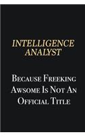Intelligence Analyst Because Freeking Awsome is not an official title