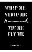 Whip Me, Strip Me Tie Me, Fly Me Fangbuch