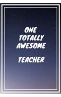 One Totally Awesome Teacher: Teacher Career School Graduation Gift Journal / Notebook / Diary / Unique Greeting Card Alternative