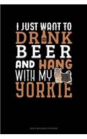 I Just Want To Drink Beer & Hang With My Yorkie