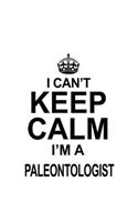 I Can't Keep Calm I'm A Paleontologist: New Paleontologist Notebook, Paleonto Worker Journal Gift, Diary, Doodle Gift or Notebook - 6 x 9 Compact Size, 109 Blank Lined Pages