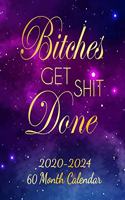 Bitches Get Shit Done: 2020-2024 Calendar Planner 5 Year Organizer with 60 Months Spread View. Pretty Five Year Calendar, Agenda & Journal with To Do's, Deep Blue Galaxy D