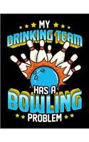 My Drinking Team Has a Bowling Problem: Drinking & Bowling Blank Sketchbook to Draw and Paint (110 Empty Pages, 8.5" x 11")
