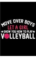 Move Over Boys Let A Girl Show You How To Play Volleyball: Volleyball Journal Notebook - Volleyball Lover Gifts - Volleyball Player Notebook Journal - Volleyball Coach Journal Notebook - Funny Volleyball Dia