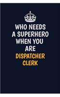 Who Needs A Superhero When You Are Dispatcher clerk