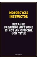 Motorcycle Instructor, Because Freaking Awesome Is Not An Official Job Title: Career Motivational Quotes 6x9 120 Pages Blank Lined Notebook Journal