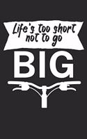 Lifes too short not to go big: Mountainbike Notizbuch für Mountainbiker mit Spruch. 120 Seiten Liniert. Perfektes Geschenk.