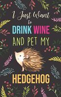 I Just Want To Drink Wine And Pet My Hedgehog: Diary / Notebook / Journal, Creative Quotes & Cute Animals - Book Gift Set For Adults 6x9" 120 Pages