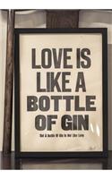 Love Is Like a Bottle of Gin, But a Bottle of Gin Is Not Like Love