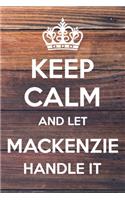 Keep Calm and Let Mackenzie Handle It: 6x9" Lined Notebook/Journal Funny Gift Idea