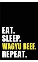 Eat Sleep Wagyu Beef Repeat: Wagyu Beef Lover Birthday Gift Idea - Blank Lined Notebook And Journal - 6x9 Inch 120 Pages White Paper