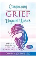 Conquering Grief Beyond Words: Her Daily Journal to Healing from Loss