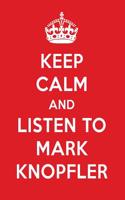 Keep Calm and Listen to Mark Knopfler: Mark Knopfler Designer Notebook