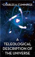 A Teleological Description of the Universe