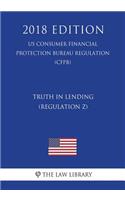 Truth in Lending (Regulation Z) (US Consumer Financial Protection Bureau Regulation) (CFPB) (2018 Edition)