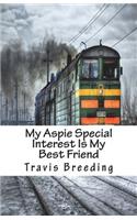 My Aspie Special Interest Is My Best Friend