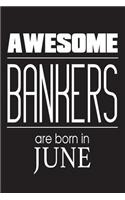 Awesome Bankers Are Born In June: Investment Financier Novelty Birthday Gift Notebook