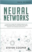 Neural Networks: A Practical Guide for Understanding and Programming Neural Networks and Useful Insights for Inspiring Reinvention
