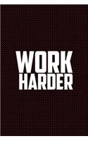 Work Harder: Journal, Diary, Colorful, Unique, Motivational Notebook (110 Pages, Lined, 6 X 9)