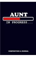 Aunt in Progress: Composition Notebook, Funny Birthday Journal for Family Aunty to Write on