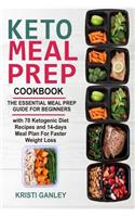 Keto Meal Prep Cookbook: The Essential Meal Prep Guide for Beginners with 70 Ketogenic Diet Recipes and 14 Days Meal Plan for Faster Weight Loss