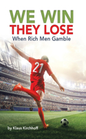We Win - They Lose: When Rich Men Gamble
