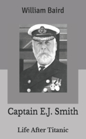 Captain E.J. Smith: Life After Titanic