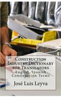 Construction Industry Dictionary for Translators: English-Spanish Construction Terms