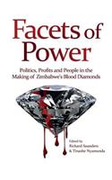 Facets of Power. Politics, Profits and People in the Making of Zimbabwe's Blood Diamonds