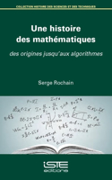 Une histoire des mathematiques: Des origines jusqu'aux algorithmes