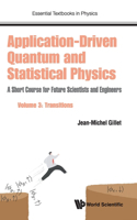 Application-Driven Quantum and Statistical Physics: A Short Course for Future Scientists and Engineers - Volume 3: Transitions: A Short Course for Future Scientists and Engineers - Volume 3: Transitions