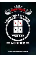 I Am a Card Player I Fear God and My Wife You Are Neither: Composition Notebook, Birthday Journal for Ace Deck Heart Poker Lovers to Write on