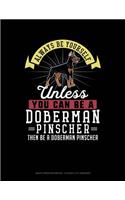 Always Be Yourself Unless You Can Be a Doberman Pinscher Then Be a Doberman Pinscher: Graph Paper Notebook - 0.25 Inch (1/4) Squares