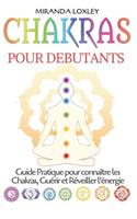 Chakras pour Debutants: Guide Pratique pour connaître les Chakras, Guérir et Réveiller l'énergie