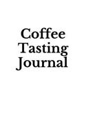 Coffee Tasting Journal: Recording Your Experience and Analyzing the Coffee You Drink