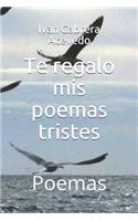 Te Regalo MIS Poemas Tristes